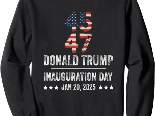 47 president donald trump inauguration day 2025 sweatshirt