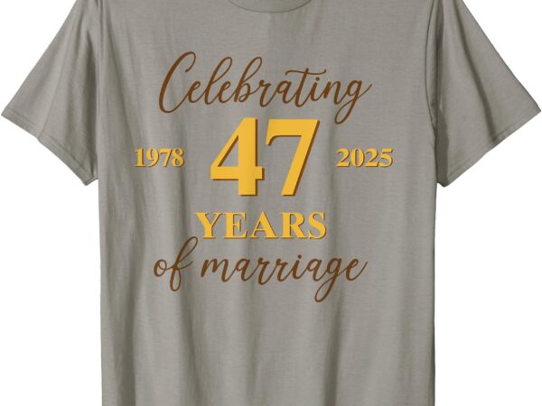 47 years of marriage 1978 couple 47th wedding anniversary t-shirt