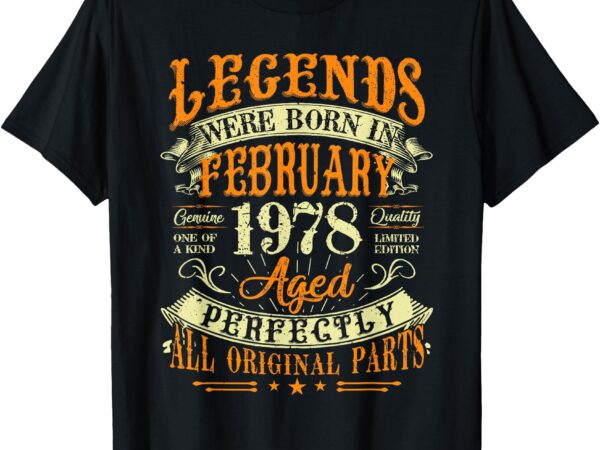 47th birthday gift 47 years old legends born february 1978 t-shirt