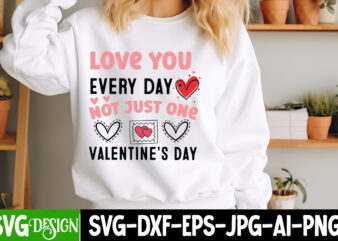 Love You Every Day Not Just One Valentine’s Day ,valentines day svg,Valentine’s Day SVG,Valentine Shirt Svg,Love Svg,Happy Valentine’s Day,V