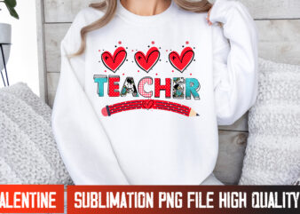 Teacher Sublimation PNG, valentines day svg,Valentine’s Day SVG,Valentine Shirt Svg,Love Svg,Happy Valentine’s Day,Valentine’s Day Sublimati