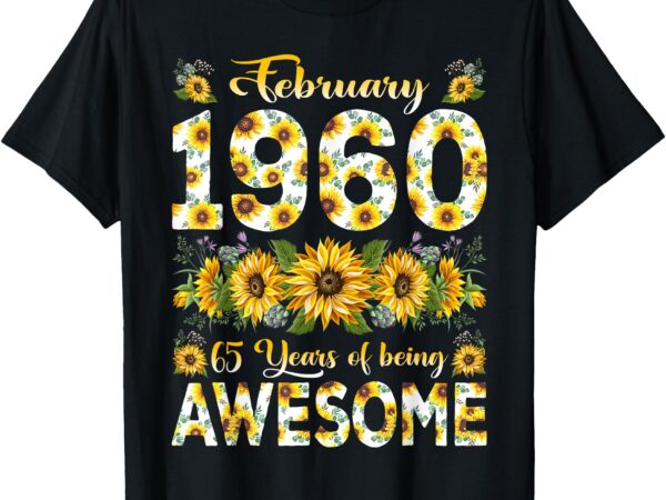 65 year old born in february 1960 sunflower 65th bday gifts t-shirt