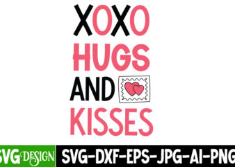 XoXo hugs And Kisses T-Shirt Design, XoXo hugs And Kisses SVG Design, Valentine Quotes, Valentine Sublimation PNG, Valentine SVG Cut File, V