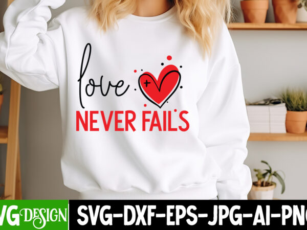 Love never fails t-shirt design, love never fails svg design, valentine quotes, happy valentine’s day svg,valentine’s day svg design,valenti