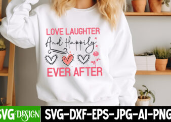 Love Laughter And Happily Ever After t-shirt design, Valentine’s Day SVG, Valentine’s Day Sublimation PNG, Valentine’s Day T-Shirt Design, V