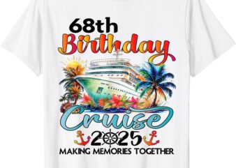 68th Birthday Cruise 2025 Family Cruise Vacation Birthday T-Shirt