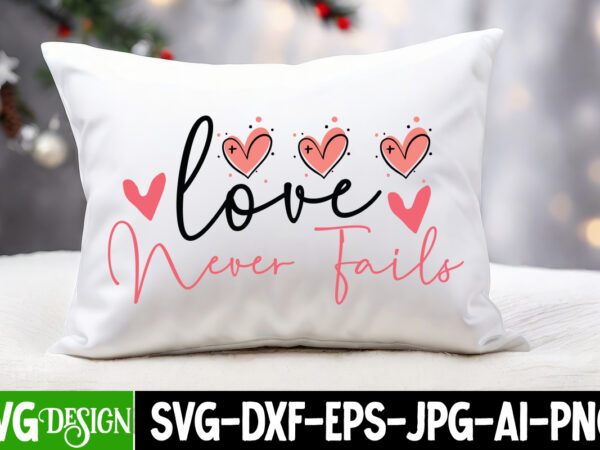 Love never fails t-shirt design, love never fails svg design, valentine quotes, happy valentine’s day svg,valentine’s day svg design,valenti