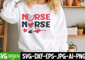 Nurse Valentine’s Day SVG, Valentine Shirt SVG, Happy Valentine’s Day SVG,SVGs, Valentine’s Day Sublimation PNG, Valentine’s Day T-Shirt Des