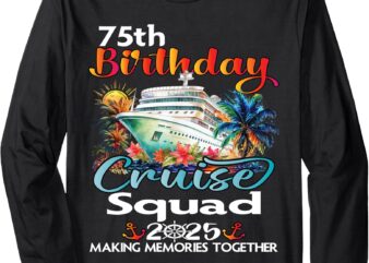 75th Birthday Cruise Squad Friends Family Vacation Matching Long Sleeve T-Shirt