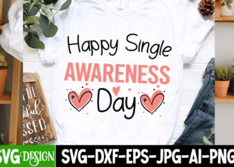 Happy Single Awareness Day t-shirt design, Valentine’s Day SVG, Valentine Shirt SVG, Happy Valentine’s Day SVG,SVGs, Valentine’s Day Sublima