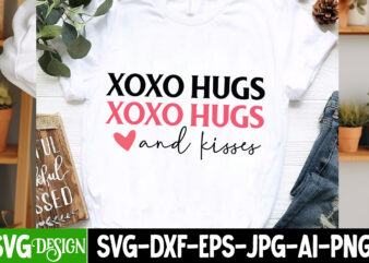 XoXo hugs And Kisses T-Shirt Design, XoXo hugs And Kisses SVG Design, Valentine Quotes, Valentine Sublimation PNG, Valentine SVG Cut File, V