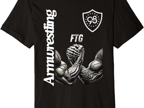 98 armwrestling ftg shirt premium t-shirt