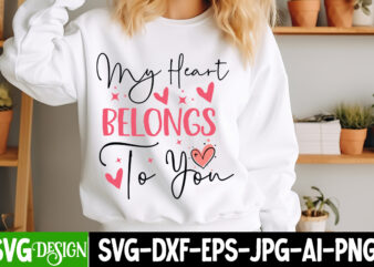 My Heart Belongs to You t-shirt design, Valentine’s Day SVG, Valentine Shirt SVG, Love SVG, Happy Valentine’s Day SVG, Valentine’s Day Subli