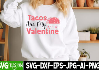 Tacos Are My Valentine t-shirt design, Valentine’s Day SVG, Valentine Shirt SVG, Happy Valentine’s Day SVG,SVGs, Valentine’s Day Sublimation