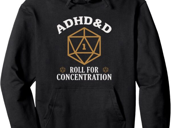 Adhd&d roll for concentration funny table top gamer pullover hoodie t shirt vector