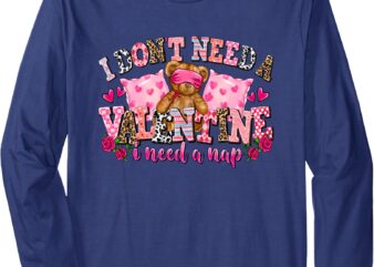 ANTI VALENTINE’S DAY DESIGN_ I JUST NEED A NAP! Long Sleeve T-Shirt