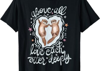 Above All Love Each Otter Deeply T-Shirt