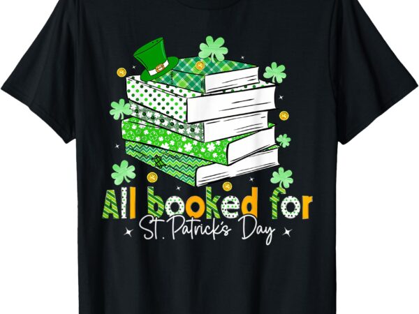 All booked for st. patrick’s day shamrock librarian reading t-shirt