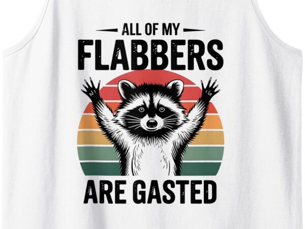 All of my flabbers are gasted raccoon vintage meme retro tank top t shirt vector