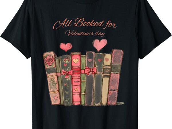 All booked for valentine’s heart valentine couple matching t-shirt