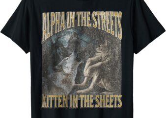 Alpha In The Streets Kitten Funny Werewolf Wolf Meme T-Shirt