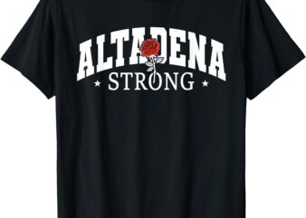 Altadena California, Altadena Strong T-Shirt