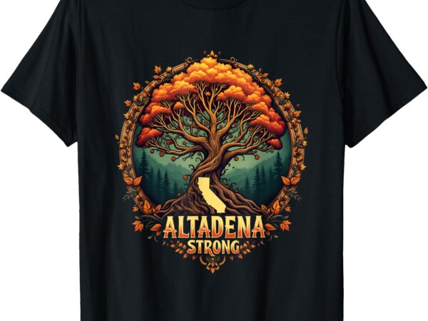 Altadena strong california women men supporters t-shirt