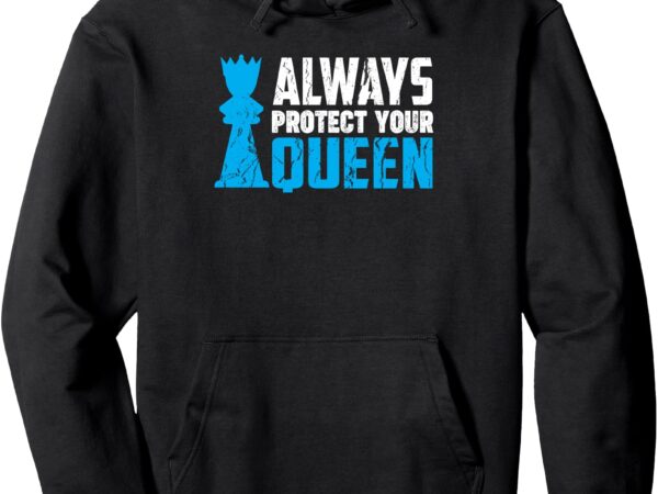 Always protect your queen funny chess humor pullover hoodie t shirt vector