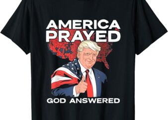 America Prayed God Answered Trump T-Shirt