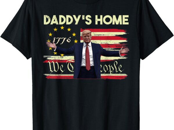 American flag trump daddy’s home we the people t-shirt