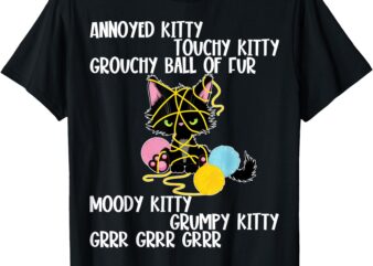 Annoyed Kitty Touchy Kitty Grouchy Ball Of Fur, Funny Cat T-Shirt