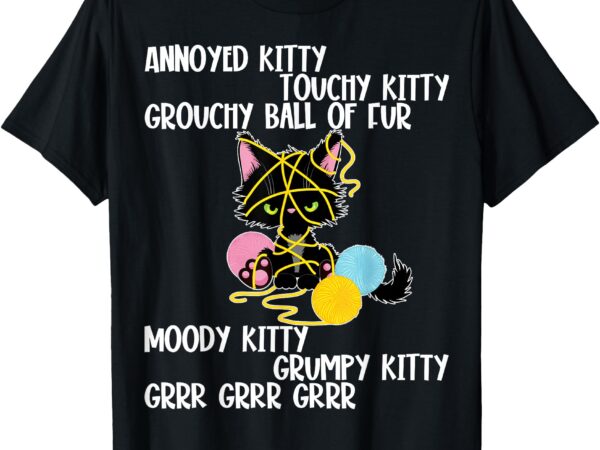 Annoyed kitty touchy kitty grouchy ball of fur, funny cat t-shirt