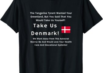 Anti-MAGA Wear_ Take Us, Denmark! T-Shirt