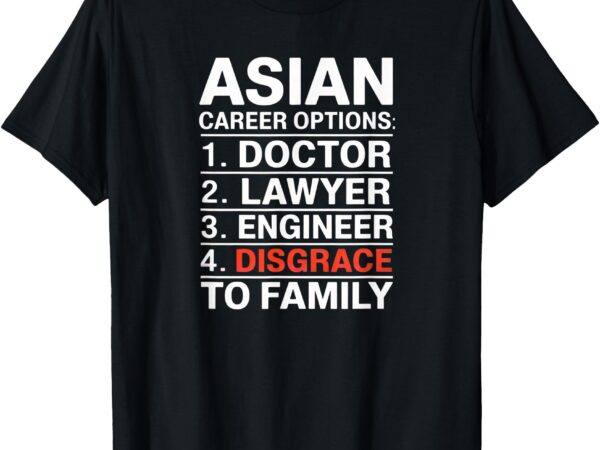 Asian student career growth funny disgrace family graphic t-shirt