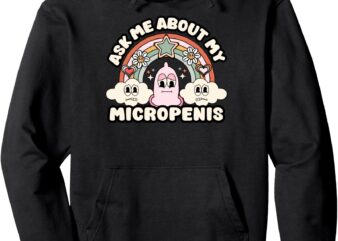 Ask Me About My Micropenis Funny Inappropriate Adult Humor Pullover Hoodie