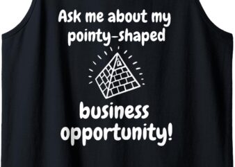 Ask Me About My Pointy-Shaped Business Opportunity funny Tank Top