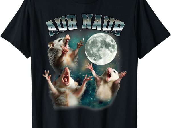 Aur naur funny meme opossum retro vintage lover humor slang t-shirt