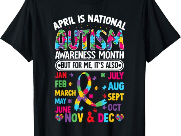 Autism awareness every month art for mom, dad, and kids t-shirt