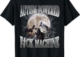 Autism Powered F#Ck Machine Funny Meme Wolf Autistic Retro T-Shirt