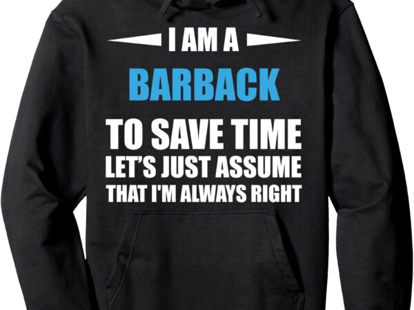 Barback i am always right funny pullover hoodie t shirt template