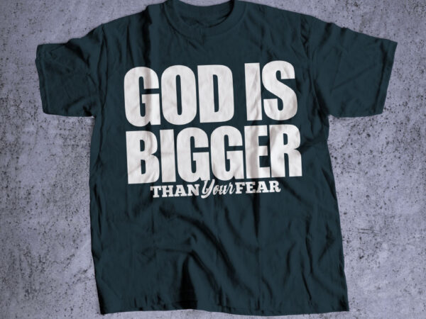 God is bigger than your fear bible verse t shirt typography for sweatshirt, religious hoodie