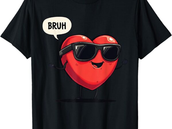 Bruh valentines day heart humor meme men women graphic t-shirt