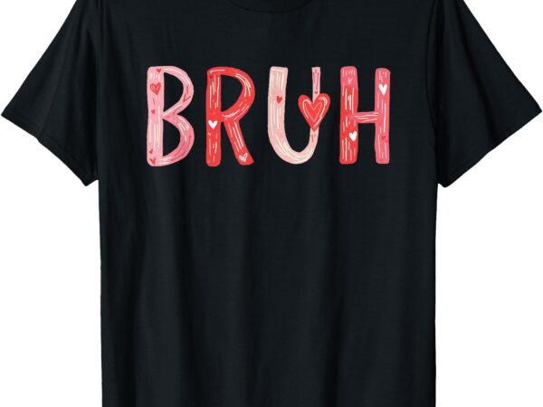 Bruh valentines day heart humor meme men women graphic t-shirt