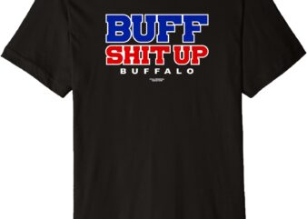 BUFF SHIT UP Funny Fan Gift Dad Bro Friend Premium T-Shirt