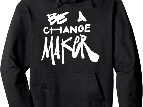 Be a change maker ( front & back) justice opportunity pullover hoodie t shirt template