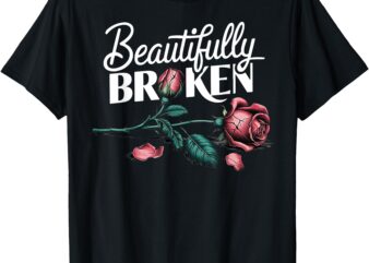 Beautifully Broken Rose T-Shirt