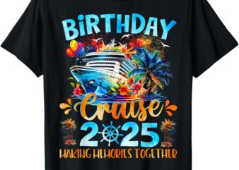 Birthday Cruise 2025 Making Memories Together Family Group T-Shirt