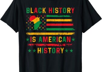 Black History Is American History Patriotic African American T-Shirt