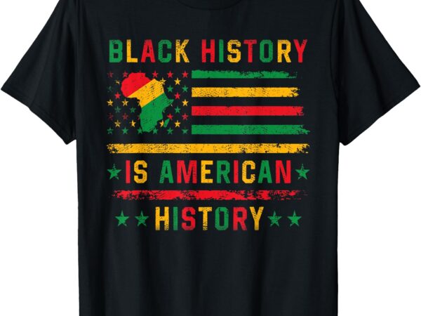 Black history is american history patriotic african american t-shirt