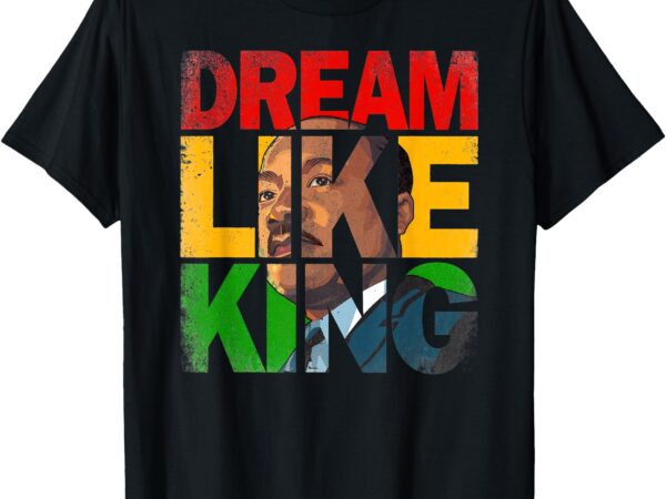 Black history month dream like king african leader men women t-shirt